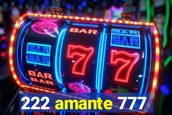 222 amante 777